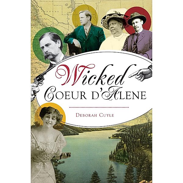 Wicked Coeur d'Alene / The History Press, Deborah Cuyle