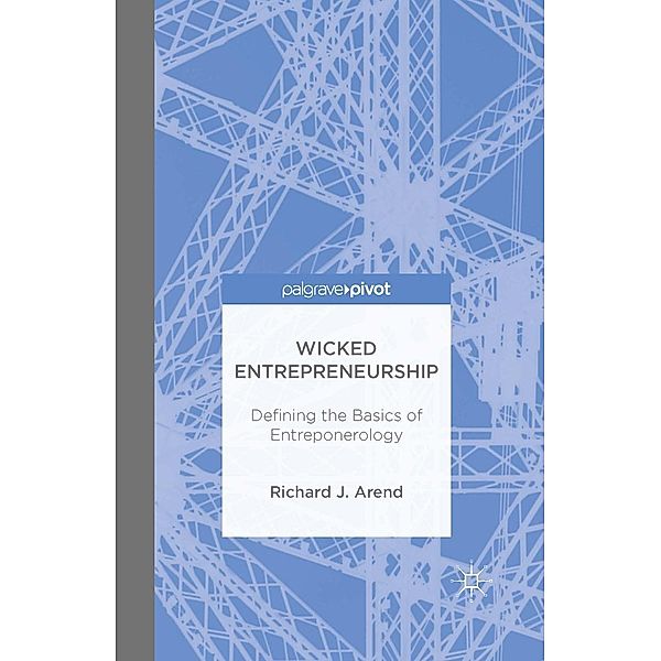 Wicked Entrepreneurship: Defining the Basics of Entreponerology, Richard J. Arend