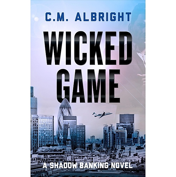 Wicked Game / Shadow Banking Bd.3, C. M. Albright