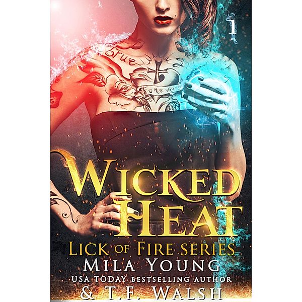 Wicked Heat (Lick of Fire Series, #1) / Lick of Fire Series, Mila Young, T. F. Walsh