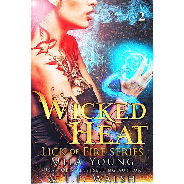 Wicked Heat (Lick of Fire Series, #2) / Lick of Fire Series, Mila Young, T. F. Walsh