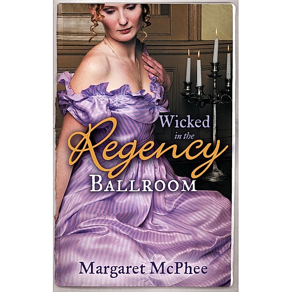 Wicked in the Regency Ballroom: The Wicked Earl / Untouched Mistress / Mills & Boon, Margaret Mcphee