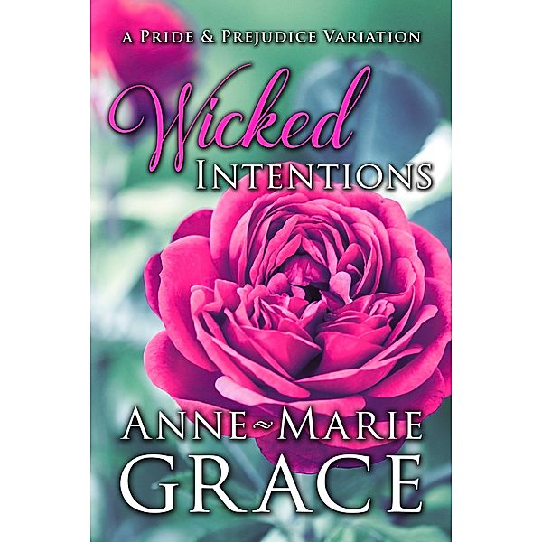 Wicked Intentions: A Pride and Prejudice Variation, Anne-Marie Grace