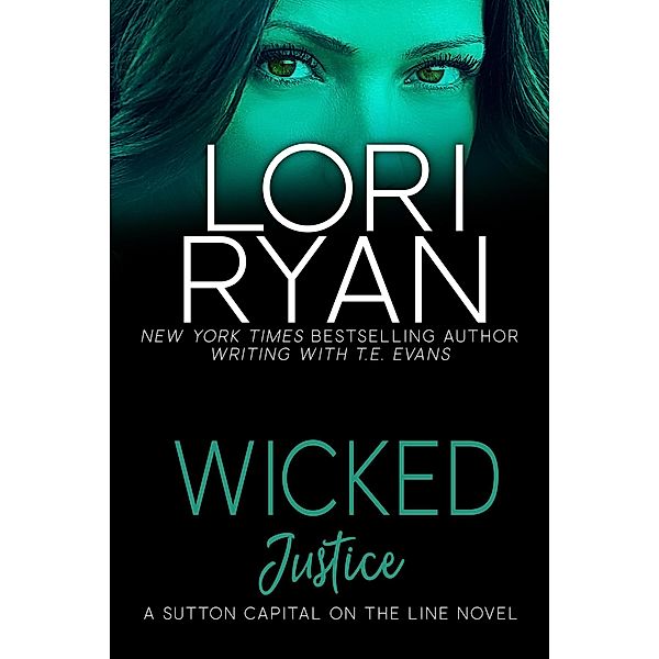 Wicked Justice (Sutton Capital On the Line Series, #3) / Sutton Capital On the Line Series, Lori Ryan, T. E. Evans