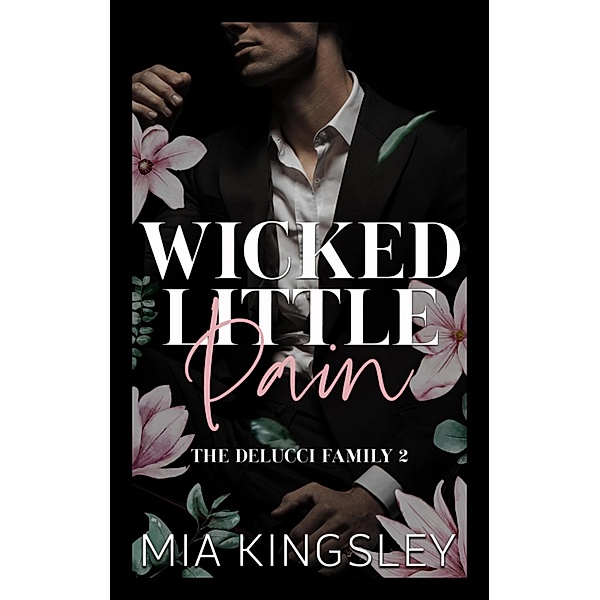 Wicked Little Pain / The Delucci Family Bd.2, Mia Kingsley