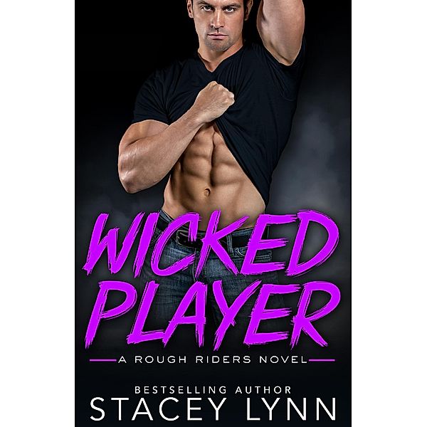 Wicked Player (A Rough Riders Novel, #3) / A Rough Riders Novel, Stacey Lynn