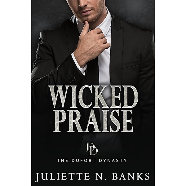 Wicked Praise (The Dufort Dynasty, #8) / The Dufort Dynasty, Juliette N Banks