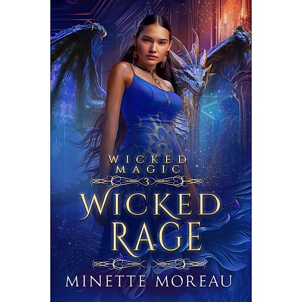 Wicked Rage (Wicked Magic, #3) / Wicked Magic, Minette Moreau