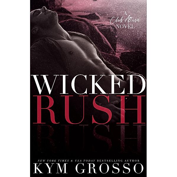 Wicked Rush (Club Altura Romance, #2) / Club Altura Romance, Kym Grosso
