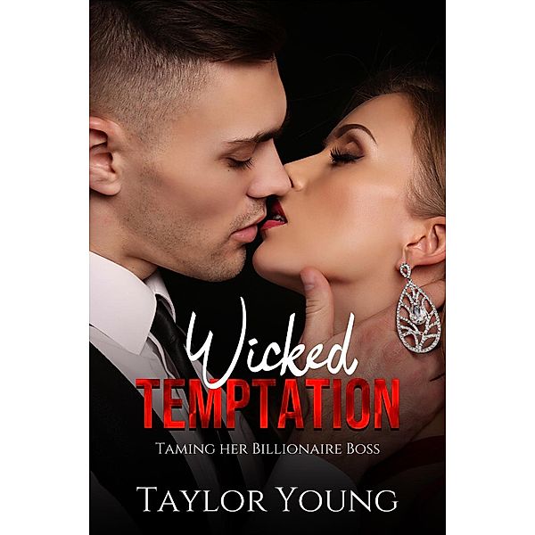 Wicked Temptation (Taming her Billionaire Boss, #1) / Taming her Billionaire Boss, Taylor Young