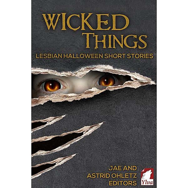 Wicked Things, Astrid Ohletz, May Dawney, the Dreamer, Q. Kelly, R. G. Emanuelle, S. M. Harding, Steph Gottschalk, Andi Marquette, Bridget Essex, Catherine Lane, Cori Kane, Elaine Burnes, Erzabeth Bishop, Eve Francis, Lois Cloarec Hart