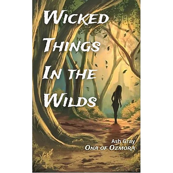 Wicked Things in the Wilds (Ona of Ozmora) / Ona of Ozmora, Ash Gray