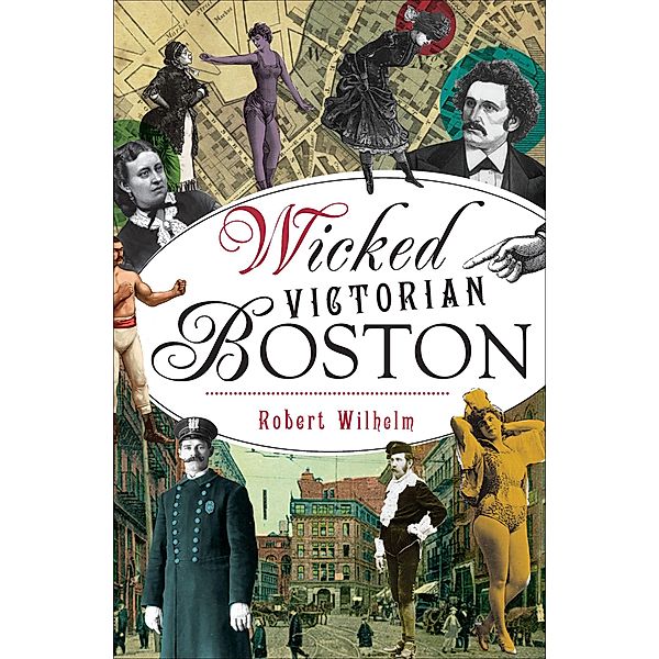 Wicked Victorian Boston, Robert Wilhelm