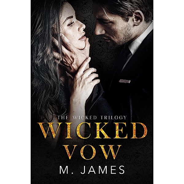 Wicked Vow (The Wicked Trilogy, #3) / The Wicked Trilogy, M. James