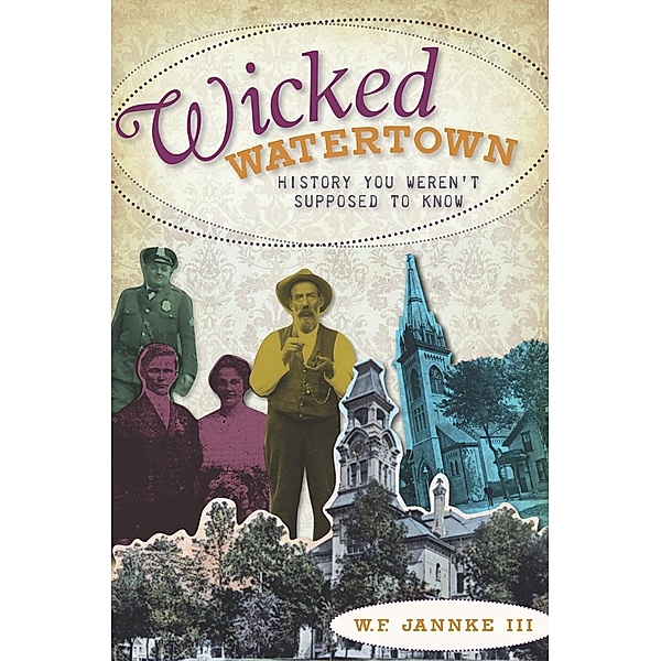 Wicked Watertown, W. F. Jannke Iii