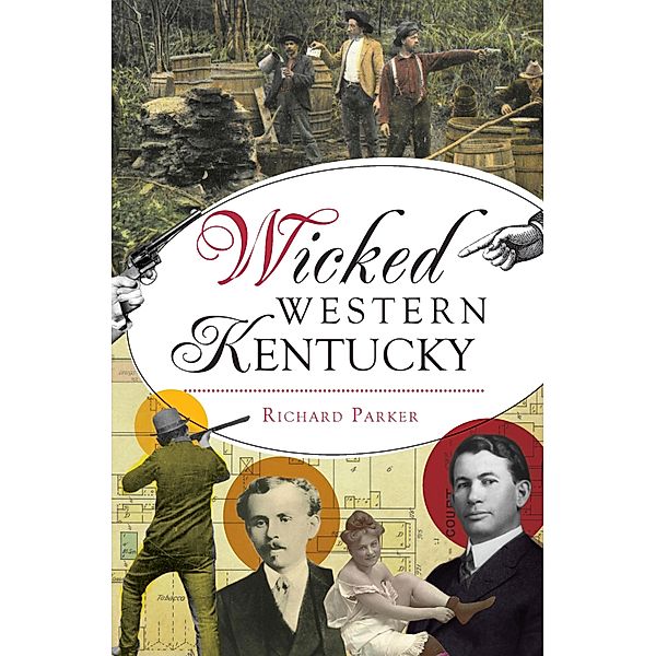 Wicked Western Kentucky / The History Press, Richard Parker