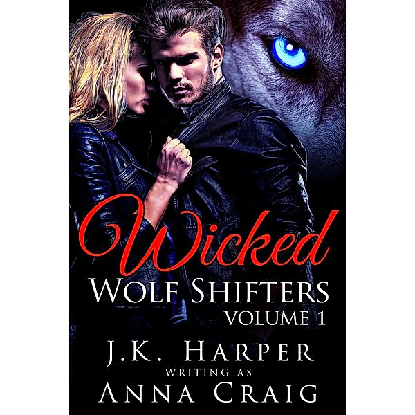 Wicked Wolf Shifters: Volume 1, J. K. Harper, Anna Craig