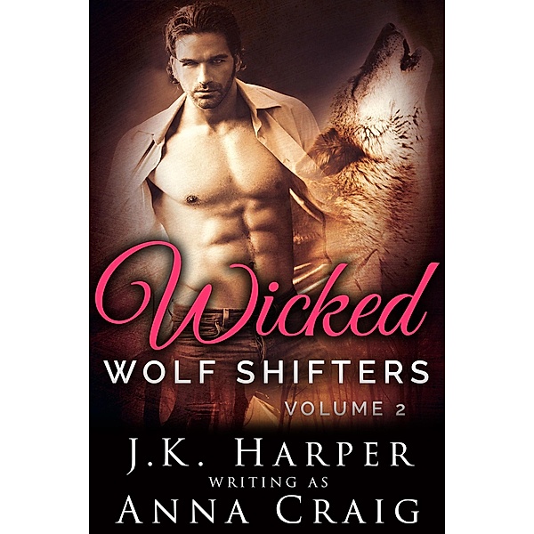 Wicked Wolf Shifters Volume 2 / Wicked Wolf Shifters, J. K. Harper, Anna Craig