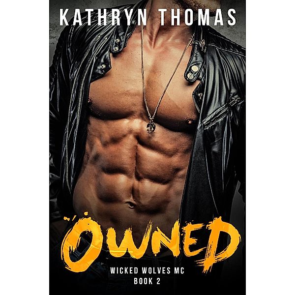 Wicked Wolves MC: Owned: A Bad Boy Motorcycle Club Romance (Wicked Wolves MC, #2), Kathryn Thomas
