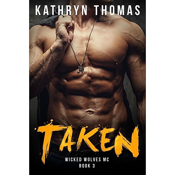 Wicked Wolves MC: Taken: A Bad Boy Motorcycle Club Romance (Wicked Wolves MC, #3), Kathryn Thomas