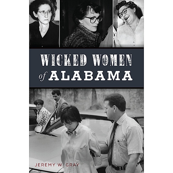 Wicked Women of Alabama, Jeremy W. Gray