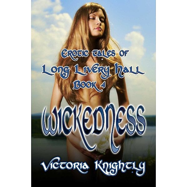 Wickedness / Erotic Tales of Long Livery Hall Bd.4, Victoria Knightly