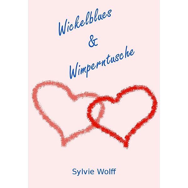 Wickelblues & Wimperntusche, Sylvie Wolff