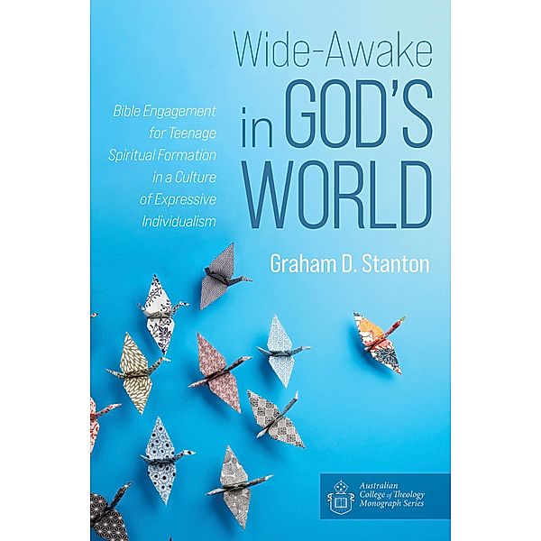 Wide-Awake in God's World / Australian College of Theology Monograph Series, Graham D. Stanton