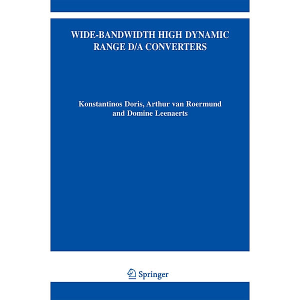 Wide-Bandwidth High Dynamic Range D/A Converters, Konstantinos Doris, Arthur H.M. van Roermund, Domine Leenaerts
