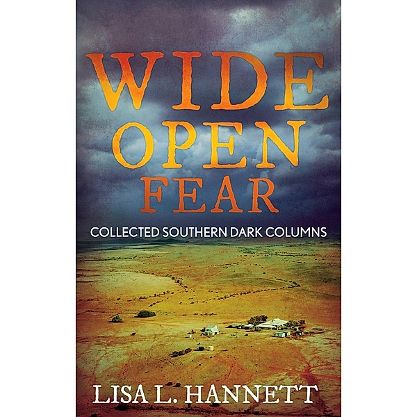 Wide Open Fear: Collected Southern Dark Columns (Writer Chaps, #8) / Writer Chaps, Lisa L. Hannett
