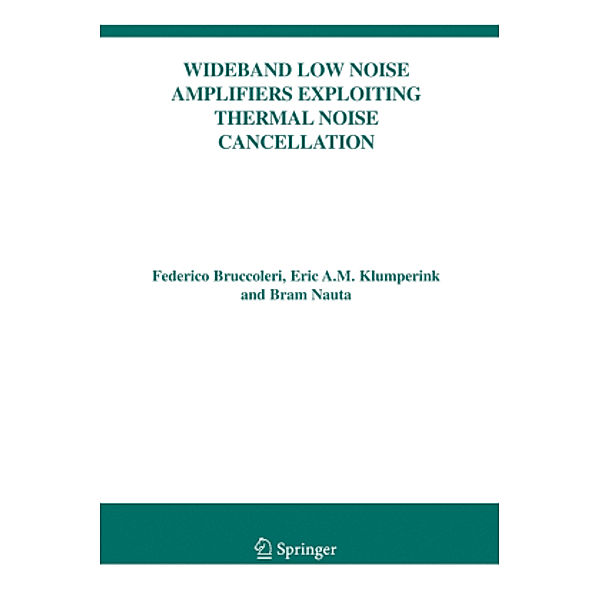 Wideband Low Noise Amplifiers Exploiting Thermal Noise Cancellation, Federico Bruccoleri, Eric Klumperink, Bram Nauta