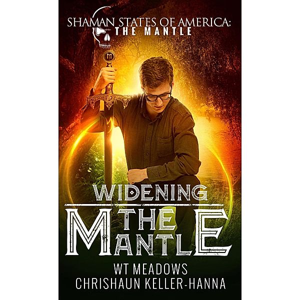 Widening the Mantle (Shaman States of America: The Mantle) / Shaman States of America: The Mantle, Chrishaun Keller-Hanna, W. T. Meadows