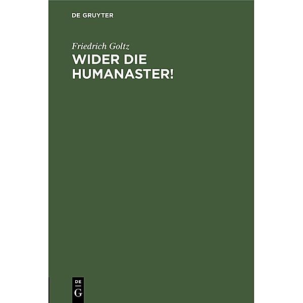 Wider die Humanaster!, Friedrich Goltz