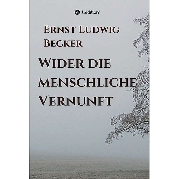 Wider die menschliche Vernunft, Ernst Ludwig Becker