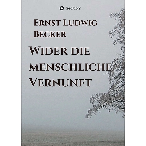 Wider die menschliche Vernunft, Ernst Ludwig Becker