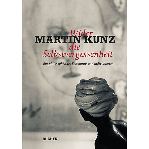 Wider die Selbstvergessenheit, Martin Kunz