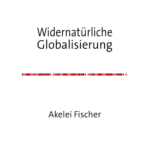 Widernatürliche Globalisierung, Akelei Fischer