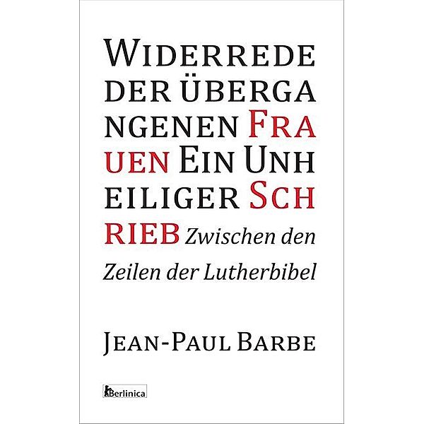 Widerrede der übergangenen Frauen - Ein Unheiliger Schrieb, Jean-Paul Barbe