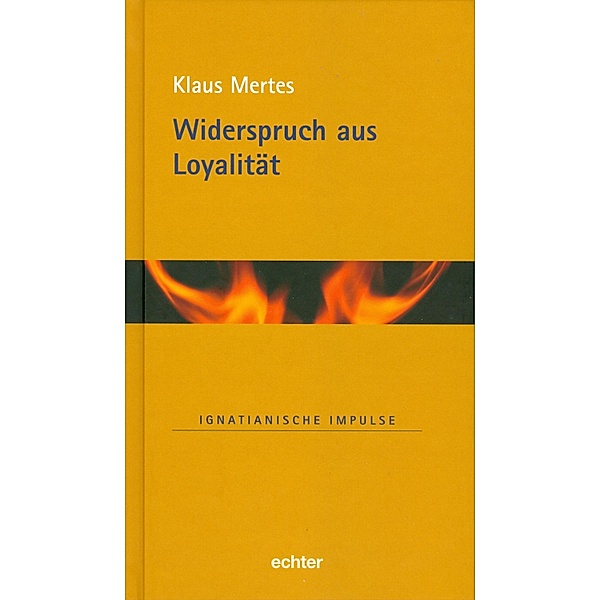 Widerspruch aus Loyalität / Ignatianische Impulse Bd.39, Klaus Mertes