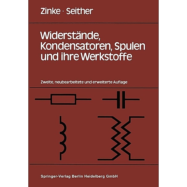 Widerstände, Kondensatoren, Spulen und ihre Werkstoffe, O. Zinke, H. Seither