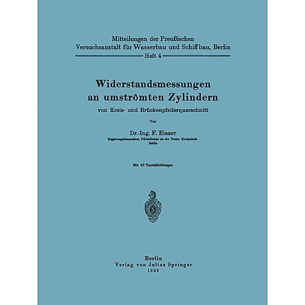 Widerstandsmessungen an umströmten Zylindern von Kreis- und Brückenpfeilerquerschnitt / Mitteilungen der PreuBischen Versuchsanstalt fur Wasserbau und Schiffbau, Berlin Bd.4, F. Eisner