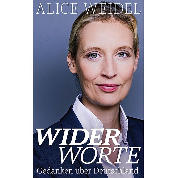 Widerworte: Gedanken über Deutschland, Alice Weidel