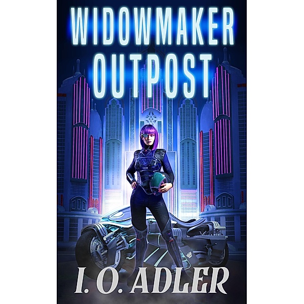 Widowmaker Outpost (Dawn Moriti, #1) / Dawn Moriti, I. O. Adler