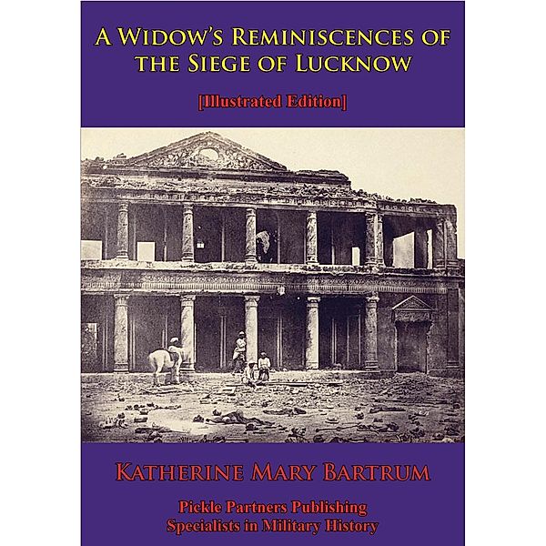 Widow's Reminiscences Of The Siege Of Lucknow, Katherine Mary Bartrum