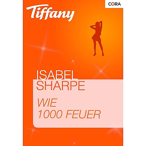 Wie 1000 Feuer / Tiffany Romane Bd.1038, Isabel Sharpe