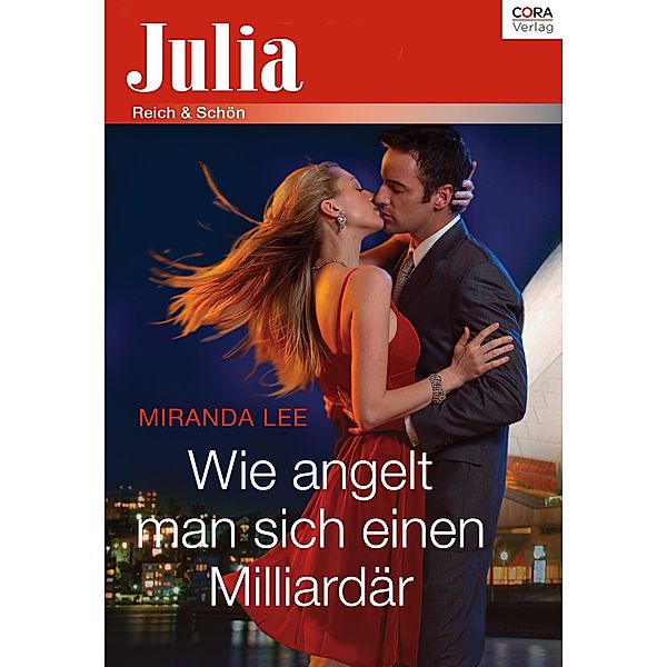Wie angelt man sich einen Milliardär / Julia (Cora Ebook), Miranda Lee