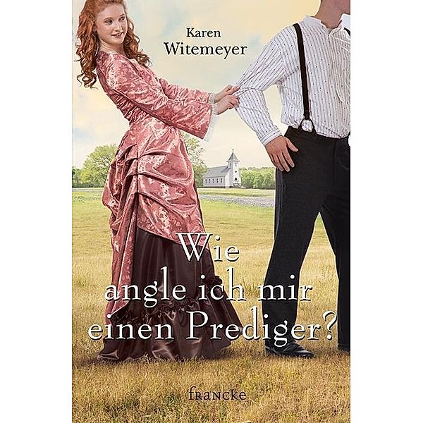 Wie angle ich mir einen Prediger?, Karen Witemeyer