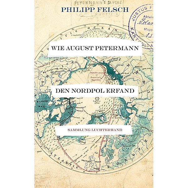 Wie August Petermann den Nordpol erfand, Philipp Felsch