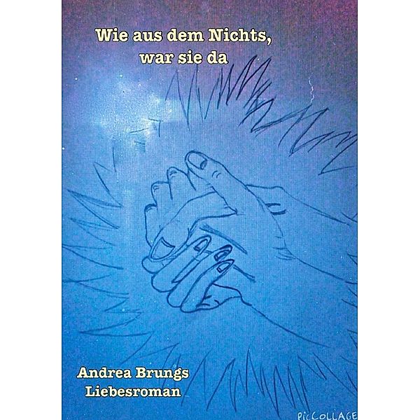 Wie aus dem Nichts, war sie da, Andrea Brungs