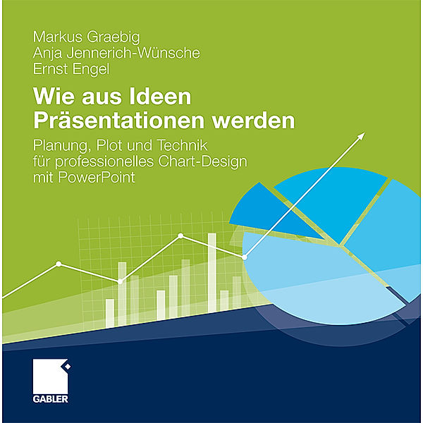 Wie aus Ideen Präsentationen werden, Markus Graebig, Anja Jennerich-Wünsche, Ernst Engel